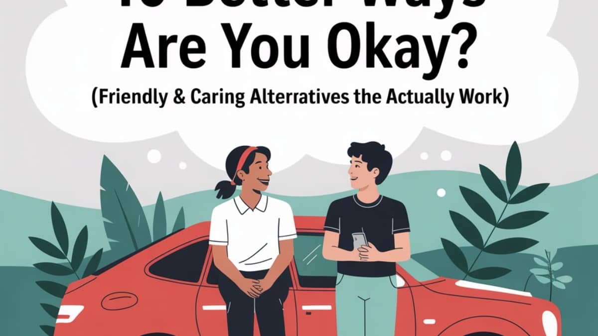 10 Better Ways To Ask Are You Okay (Friendly & Caring Alternatives That Actually Work)
