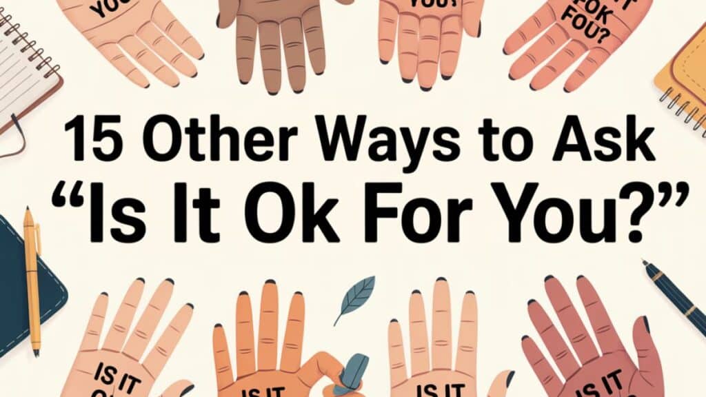 15 Other Ways to Ask “Is It Ok for You”
