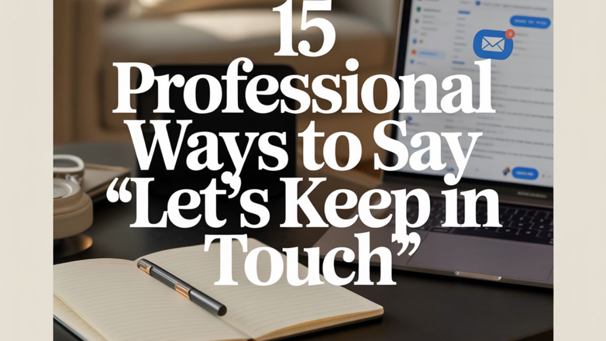 15 Professional Ways To Say “Let’s Keep In Touch”