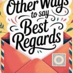 18 Other Ways to Say “Best Regards”