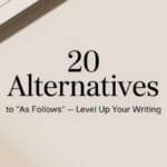 20 Other Ways to Say “As Follows”