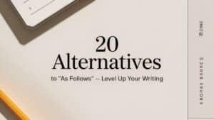 20 Other Ways to Say “As Follows”