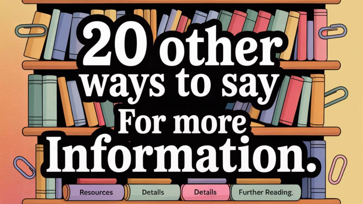 20 Other Ways to Say “For More Information”