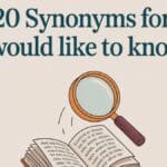 20 Synonyms for “I Would Like to Know”