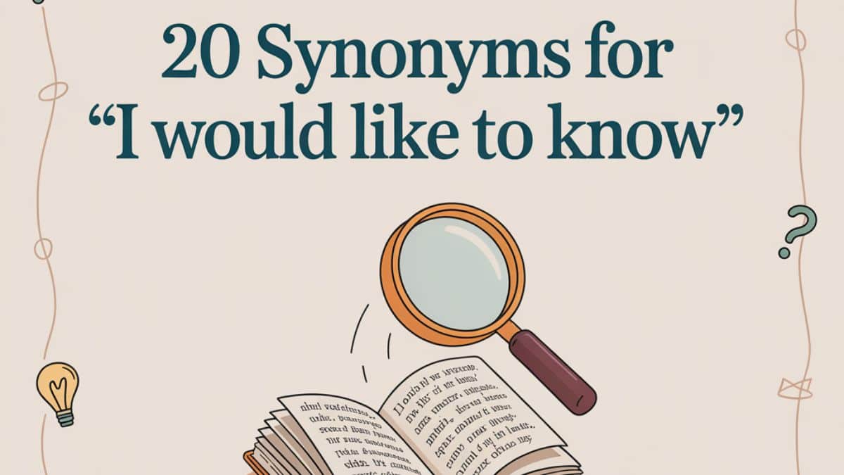 20 Synonyms for “I Would Like to Know”