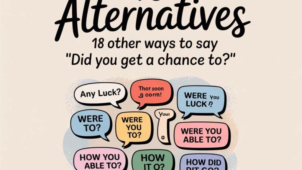 18 Other Ways to Say “Did You Get a Chance To”