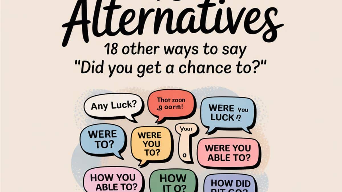 18 Other Ways to Say “Did You Get a Chance To”