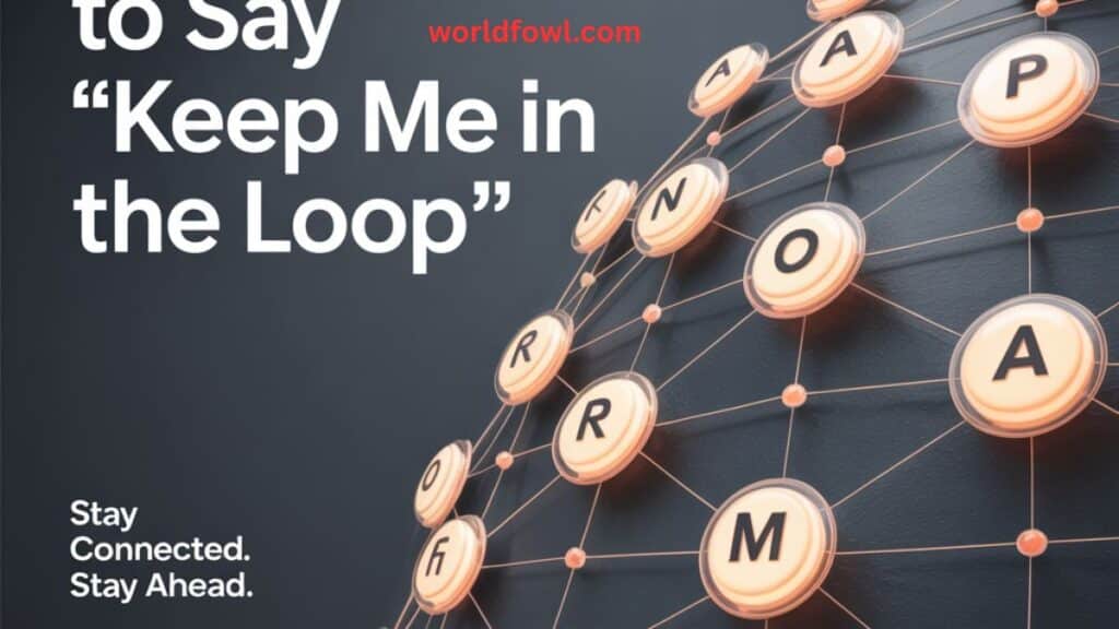 18 Other Ways to Say “Keep Me In the Loop”