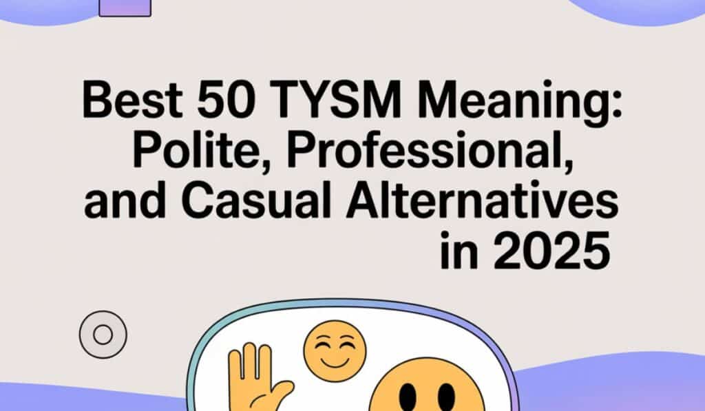 Best 50 TYSM Meaning Polite, Professional, and Casual Alternatives in 2025