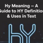 HY Meaning – A Guide to HY Definition & Uses in Text
