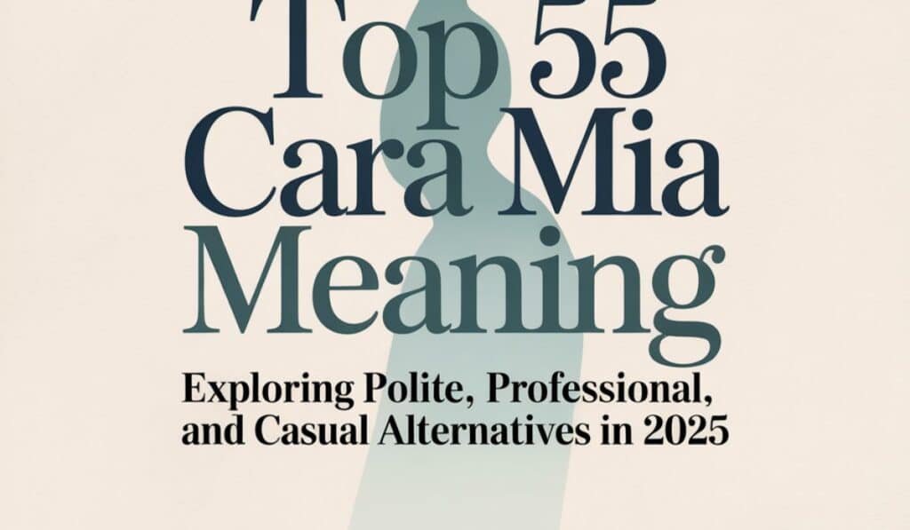 Top 55 Cara Mia Meaning Exploring Polite, Professional, and Casual Alternatives in 2025