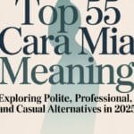 Top 55 Cara Mia Meaning Exploring Polite, Professional, and Casual Alternatives in 2025