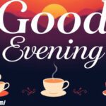 154+ Good Evening Messages, Wishes & Quotes