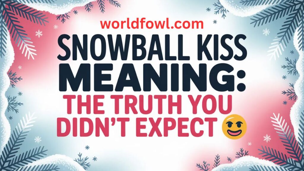 Snowball Kiss Meaning: The Truth You Didn’t Expect 😳