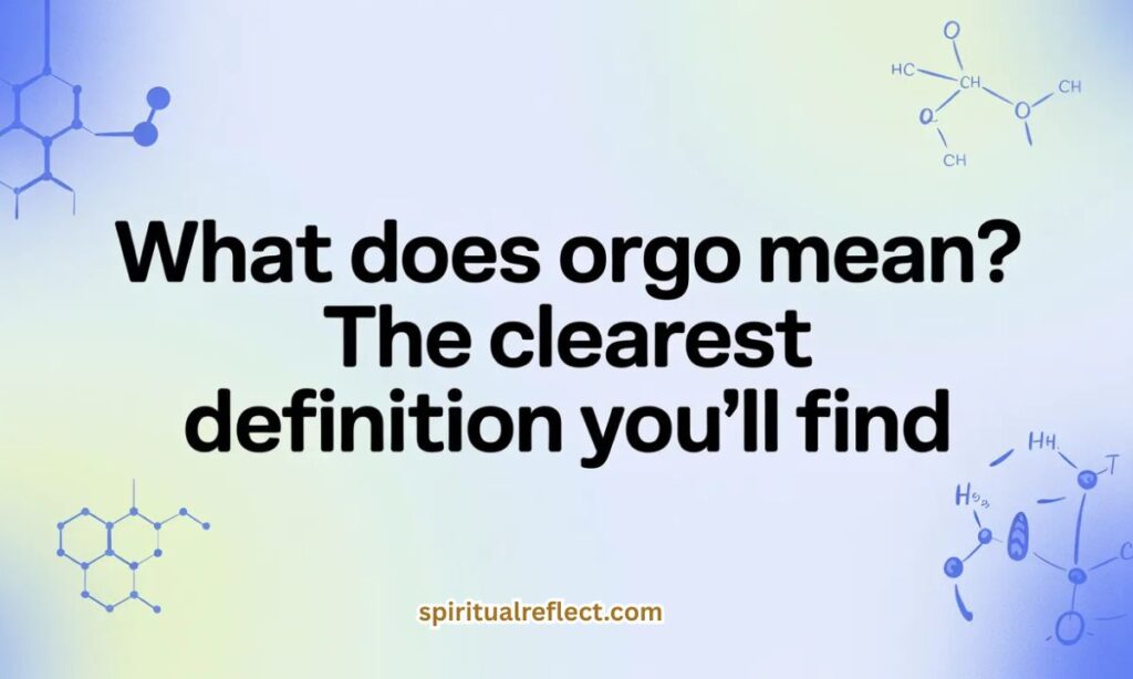 What Does Orgo Mean? The Clearest Definition You'll Find