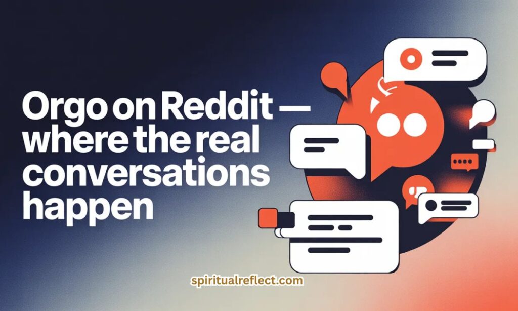 Orgo on Reddit — Where the Real Conversations Happen