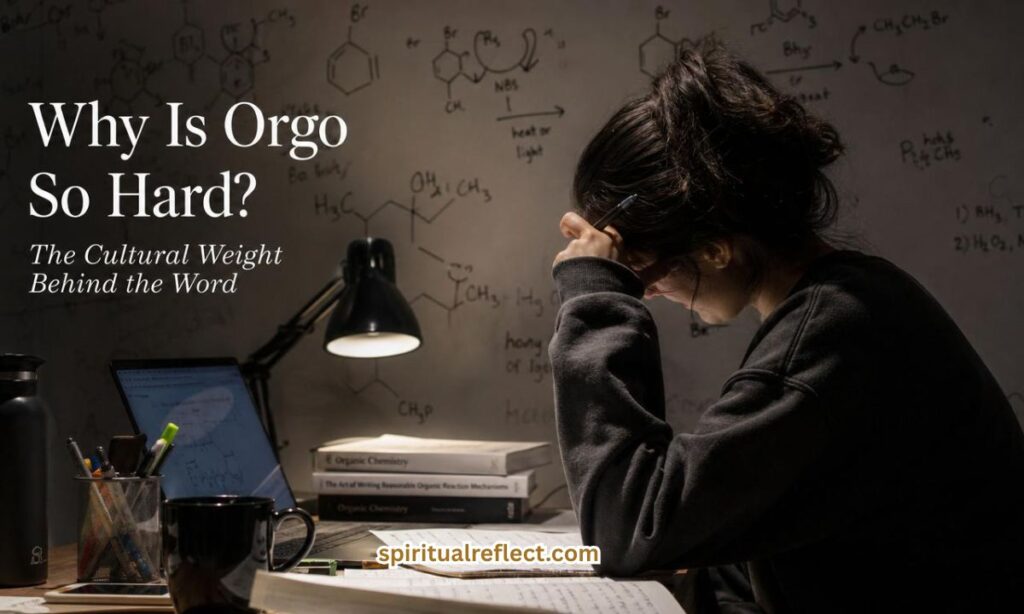 Why Is Orgo So Hard? The Cultural Weight Behind the Word